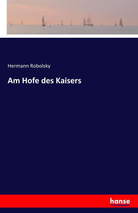 Hermann Robolsky: Am Hofe des Kaisers, Buch