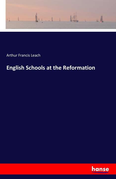 Arthur Francis Leach: English Schools at the Reformation, Buch