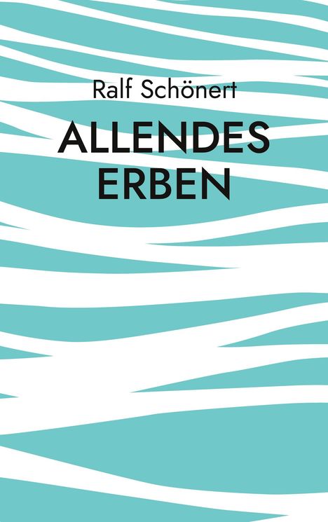 Ralf Schönert: Allendes Erben, Buch