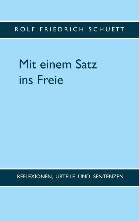Rolf Friedrich Schuett: Mit einem Satz ins Freie, Buch
