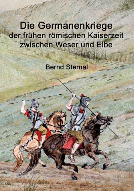 Bernd Sternal: Die Germanenkriege der frühen römischen Kaiserzeit zwischen Weser und Elbe, Buch