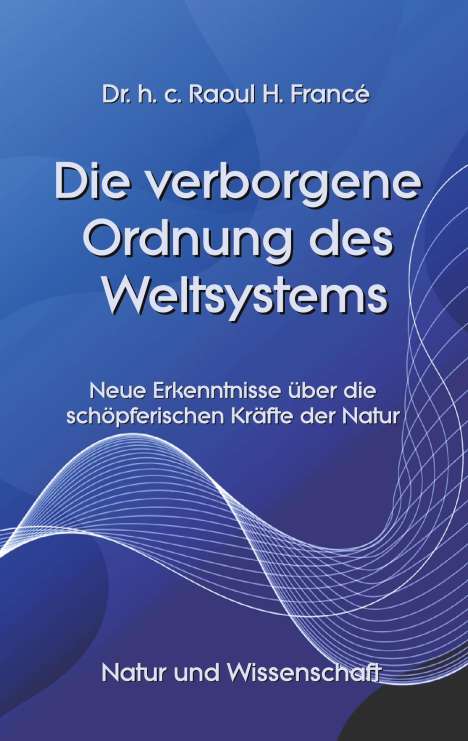 Raoul Heinrich Francé: Die verborgene Ordnung des Weltsystems, Buch
