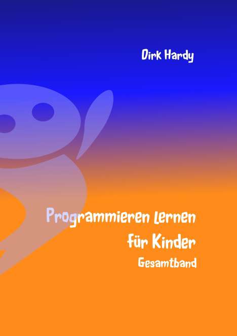 Dirk Hardy: Programmieren lernen für Kinder - Gesamtband, Buch