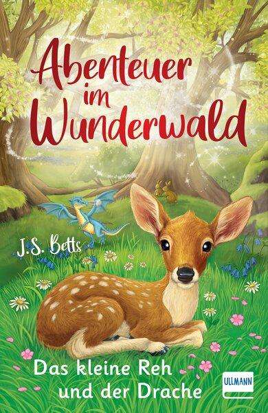 J. S. Betts: Abenteuer im Wunderwald - Das kleine Reh und der Drache, Buch