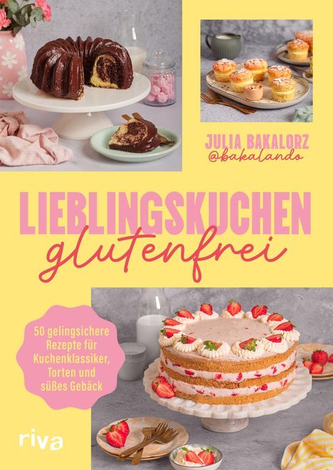 "LIEBLINGSKUCHEN glutenfrei. 50 gelingsichere Rezepte. Julia Bakalorz @bakalando." Schokoladenkuchen und Erdbeerkuchen.