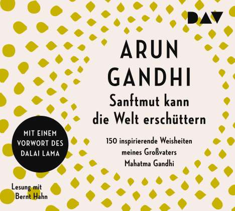 Arun Gandhi: Sanftmut kann die Welt erschüttern. 150 inspirierende Weisheiten meines Großvaters Mahatma Gandhi, CD
