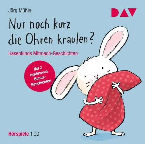 Jörg Mühle: Nur noch kurz die Ohren kraulen? Hasenkinds Mitmach-Geschichten, CD