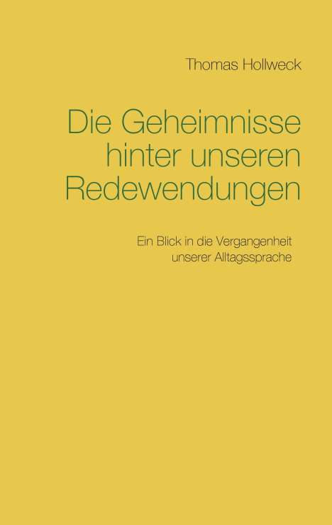 Thomas Hollweck: Die Geheimnisse hinter unseren Redewendungen, Buch