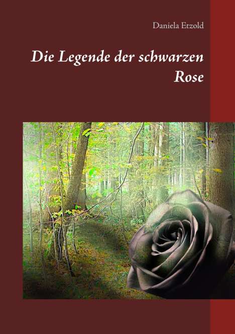 Daniela Etzold: Die Legende der schwarzen Rose, Buch