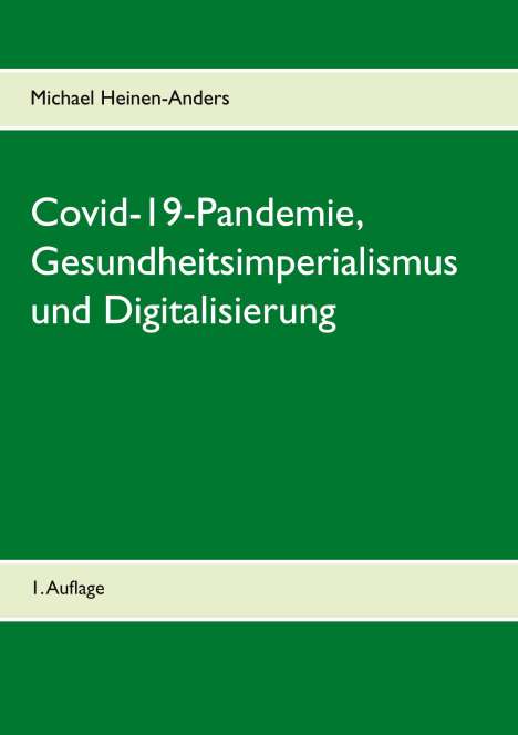 Michael Heinen-Anders: Covid-19-Pandemie, Gesundheitsimperialismus und Digitalisierung, Buch