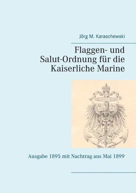 Jörg M. Karaschewski: Flaggen- und Salut-Ordnung für die Kaiserliche Marine, Buch