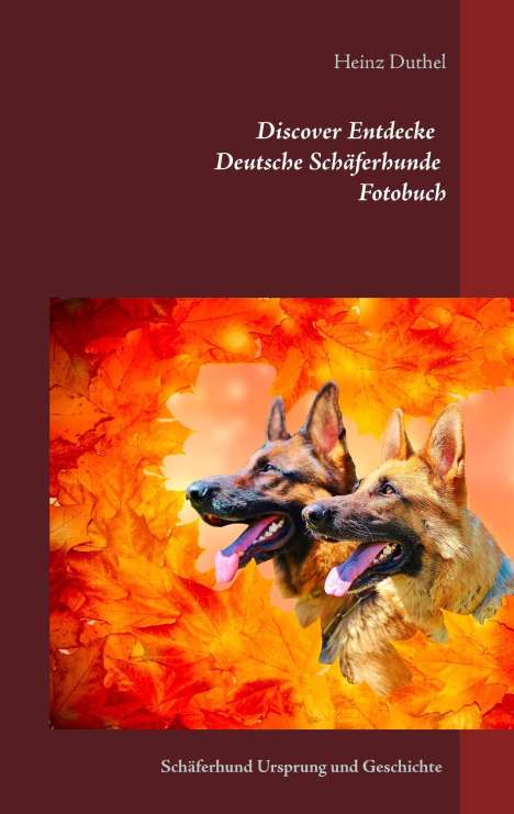 Heinz Duthel: Discover Entdecke Deutsche Schäferhunde Fotobuch, Buch