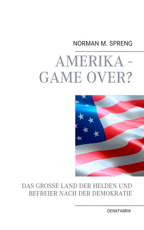 Norman M. Spreng: Amerika - Game Over?, Buch
