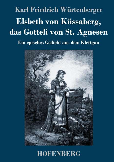 Karl Friedrich Würtenberger: Elsbeth von Küssaberg, das Gotteli von St. Agnesen, Buch