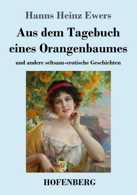 Hanns Heinz Ewers: Aus dem Tagebuch eines Orangenbaumes, Buch