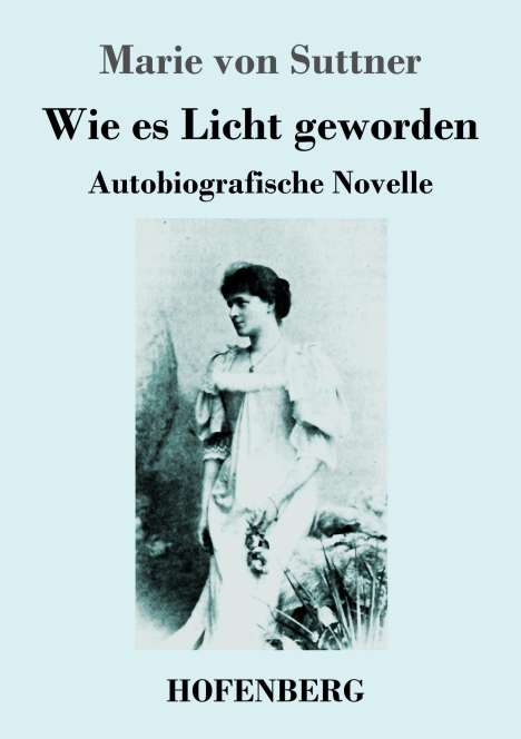 Marie von Suttner: Wie es Licht geworden, Buch