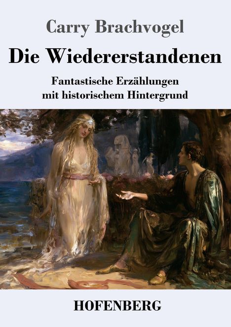 Text: "Carry Brachvogel Die Wiedererstandenen Fantastische Erzählungen mit historischem Hintergrund HOFENBERG." Illustration: Zwei Figuren in historischen Gewändern an einem Ufer.