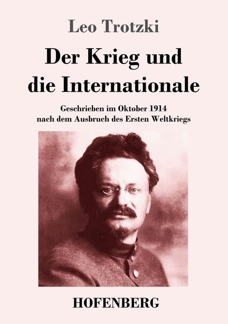 „Leo Trotzki: Der Krieg und die Internationale“ steht über einem Porträt eines Mannes mit Brille und Bart. Darunter „HOFENBERG“.