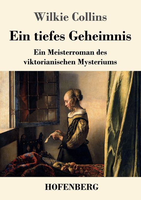 Titel: Ein tiefes Geheimnis. Untertitel: Ein Meisterroman des viktorianischen Mysteriums. Autor: Wilkie Collins. Verlag: Hofenberg. Illustration: Frau am Fenster mit Brief.