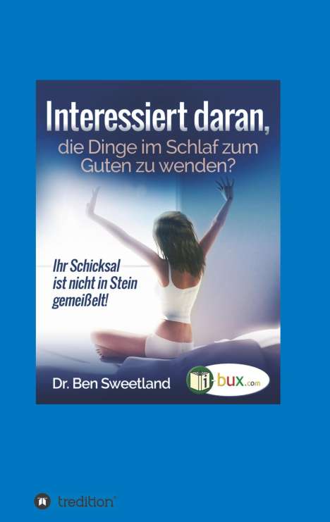 Ben Sweetland: Interessiert daran, die Dinge im Schlaf zum Guten zu wenden?, Buch