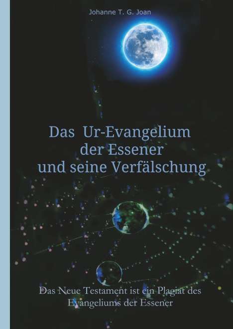 Johanne T. G. Joan: Das Ur-Evangelium der Essener und seine Verfälschung, Buch
