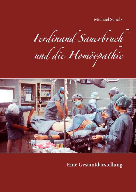 Michael Scholz: Ferdinand Sauerbruch und die Homöopathie, Buch