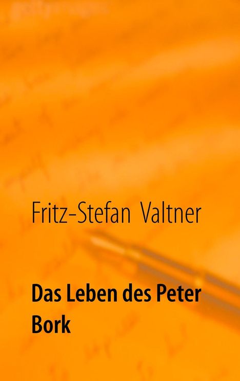 Fritz-Stefan Valtner: Das Leben des Peter Bork, Buch