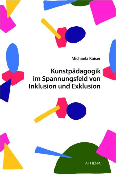 Michaela Kaiser: Kunstpädagogik im Spannungsfeld von Inklusion und Exklusion, Buch