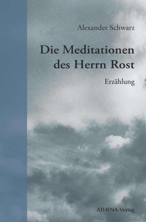 Alexander Schwarz: Die Meditationen des Herrn Rost, Buch