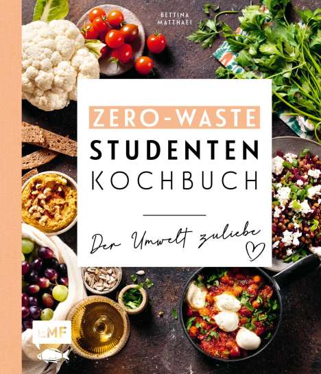 Bettina Matthaei: Matthaei, B: Zero-Waste-Studentenkochbuch - Der Umwelt zulie, Buch