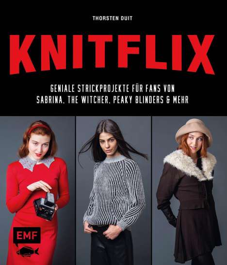 Thorsten Duit: KNITFLIX - Geniale Strickprojekte für Fans von Sabrina, The Witcher, Peaky Blinders und mehr, Buch