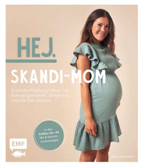 Sabrina Kerscher: Hej. Skandi-Mom - Stylische Kleidung nähen für Schwangerschaft, Stillphase und die Zeit danach, Buch