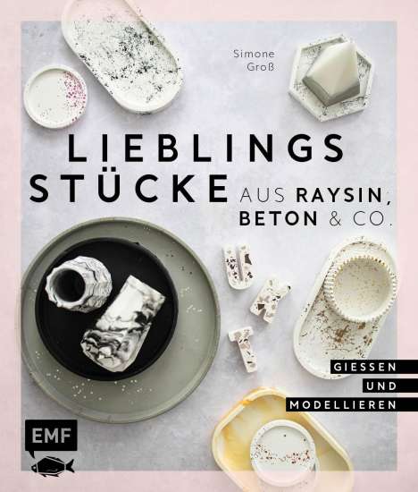 Simone Groß: Lieblingsstücke aus Raysin, Beton &amp; Co., Buch