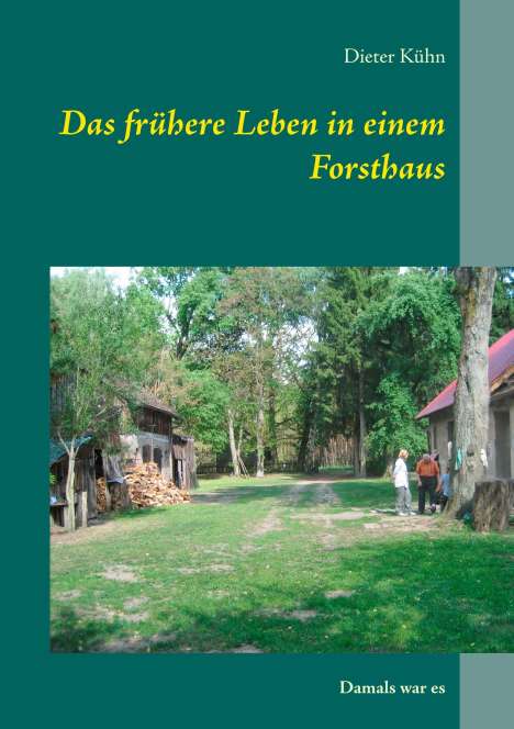 Dieter Kühn: Das frühere Leben in einem Forsthaus, Buch