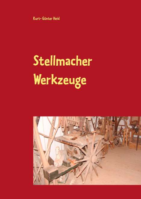 Kurt- Günter Heid: Stellmacher Werkzeuge, Buch