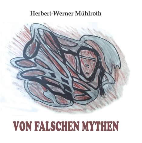 Herbert-Werner Mühlroth: Von falschen Mythen, Buch