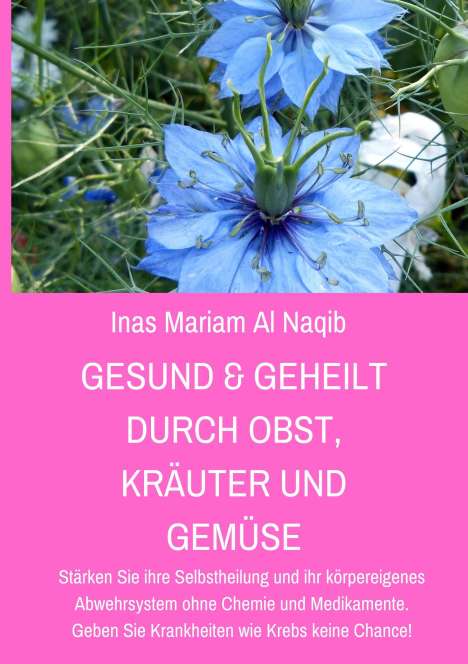 Inas Mariam Al Naqib: Gesund &amp; geheilt durch Obst, Kräuter und Gemüse, Buch