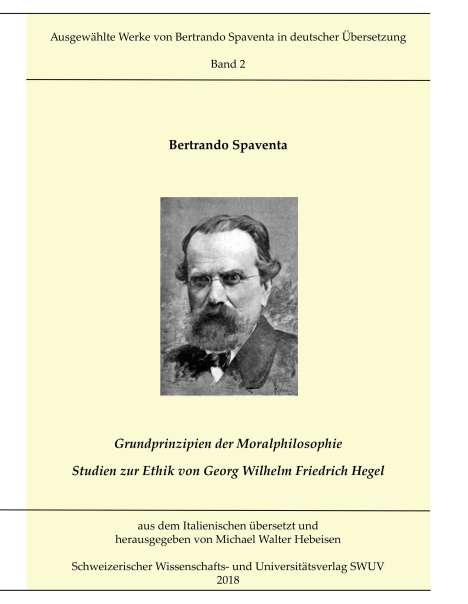 Bertrando Spaventa: Grundprinzipien der Moralphilosophie - Studien zur Ethik von Georg Wilhelm Friedrich Hegel, Buch