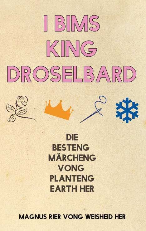 Magnus Rer Vong Weisheid Her: I Bims King Droselbard, Buch