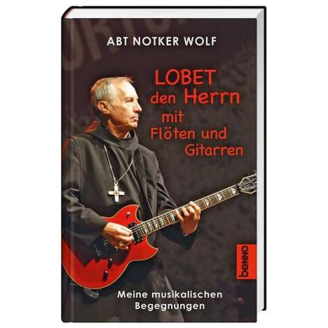 Notker Wolf: Wolf, N: Lobet den Herrn mit Flöten und Gitarren, Buch