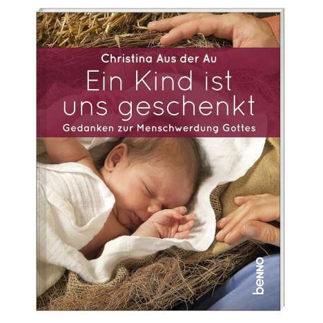Christina Aus Der Au: Ein Kind ist uns geschenkt, Buch