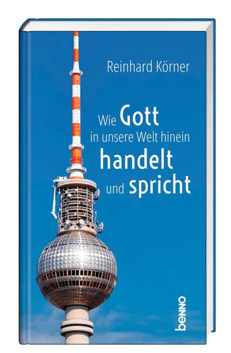 Reinhard Körner: Wie Gott in unsere Welt hinein handelt und spricht, Buch