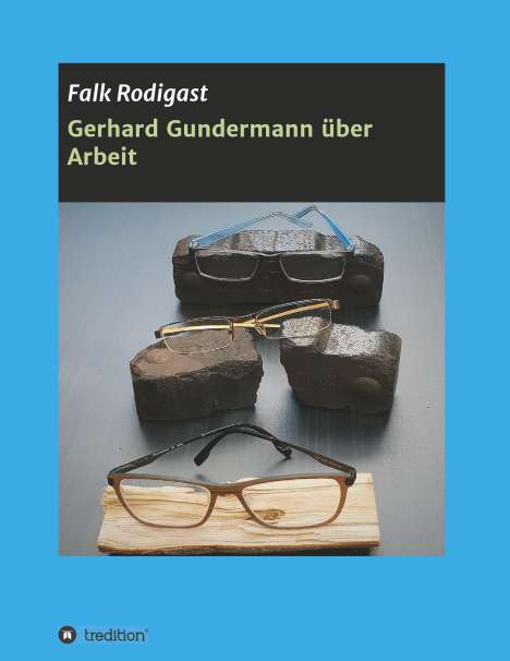 Falk Rodigast: Gerhard Gundermann über Arbeit, Buch
