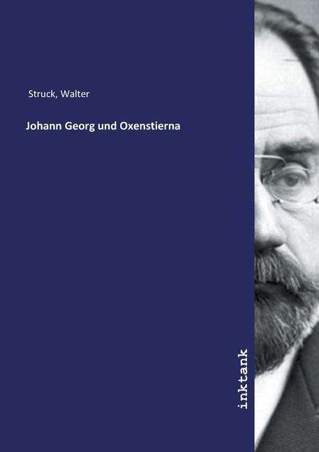 Walter Struck: Johann Georg und Oxenstierna, Buch