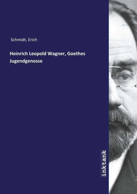 Erich Schmidt: Heinrich Leopold Wagner, Goethes Jugendgenosse, Buch
