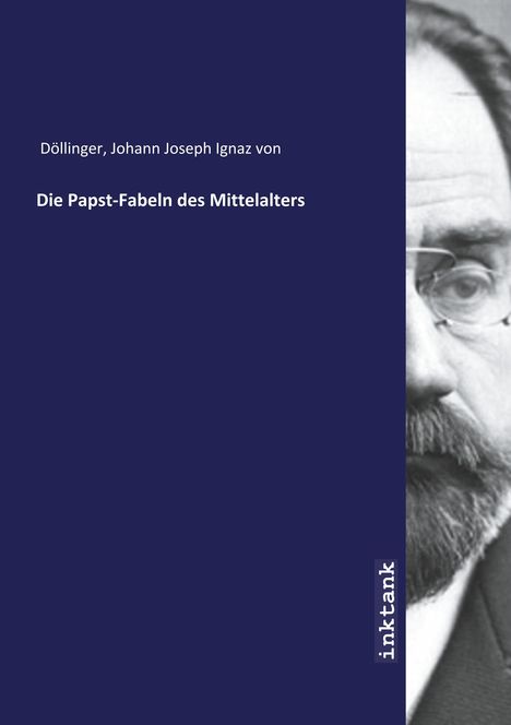 Johann Joseph Ignaz von Döllinger: Die Papst-Fabeln des Mittelalters, Buch