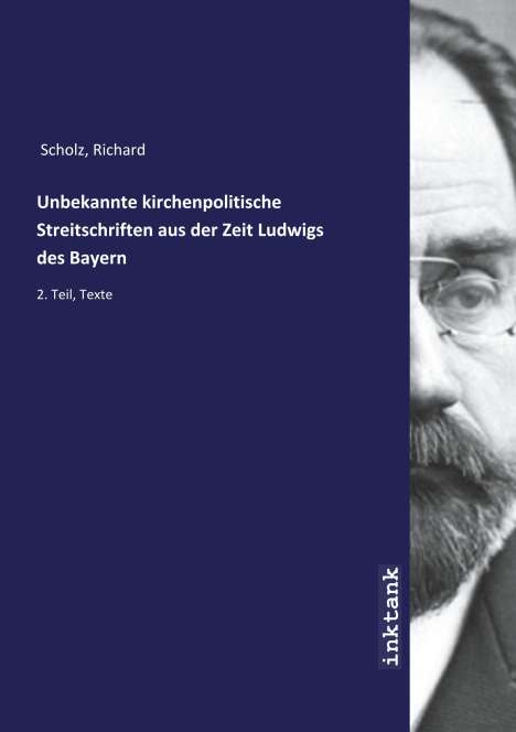 Richard Scholz: Unbekannte kirchenpolitische Streitschriften aus der Zeit Ludwigs des Bayern, Buch