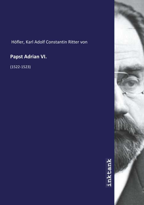 Karl Adolf Constantin Ritter von Höfler: Papst Adrian VI., Buch