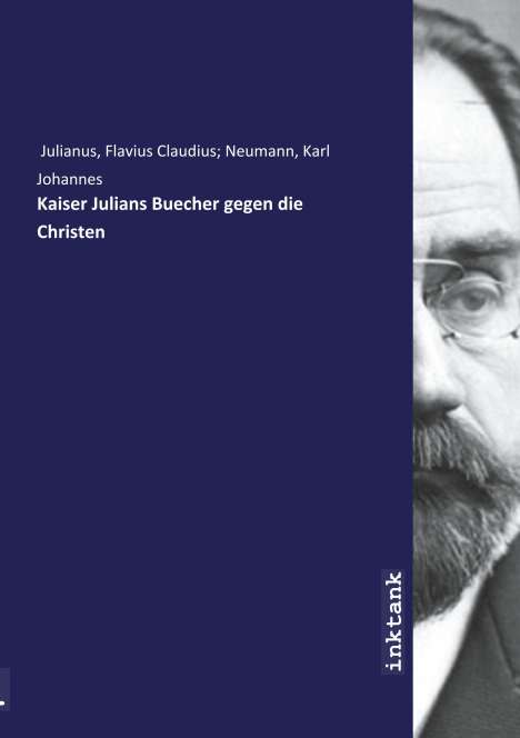 Flavius Claudius Neumann Julianus: Kaiser Julians Buecher gegen die Christen, Buch