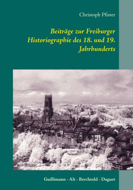 Christoph Pfister: Beiträge zur Freiburger Historiographie des 18. und 19. Jahrhunderts, Buch